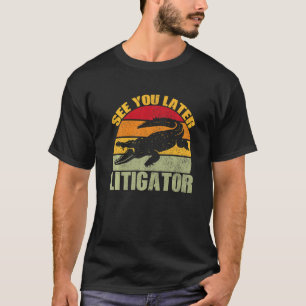 Camiseta Até Mais Tarde, Litigator Cute Alligator Advogado 