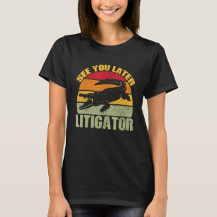 Camiseta Até Mais Tarde, Litigator Cute Alligator Advogado
