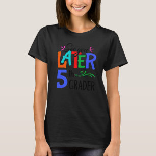 Camiseta Até Mais Tarde, Professor 5 Feliz No Último Dia De