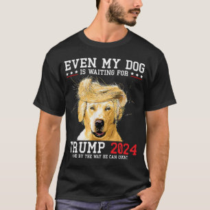 Camiseta Até Meu Cachorro Está Esperando Por Trump 2024