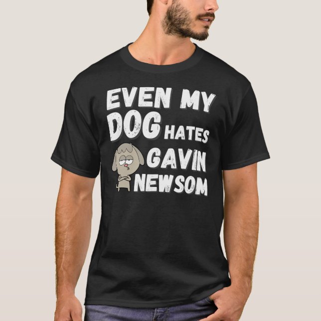 Camiseta Até Meu Cachorro Odeia Gavin Newsom, Engraçado Lem (Frente)