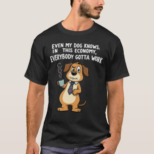 Camiseta Até meu cachorro sabe: nessa economia, tem que tra