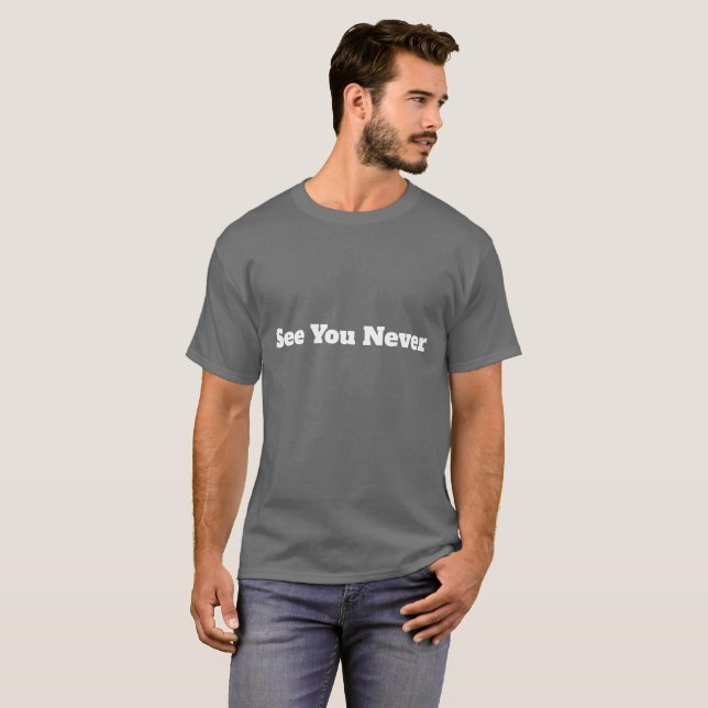 Camiseta Até Nunca Engraçado Sarcástico (Frente Completa)