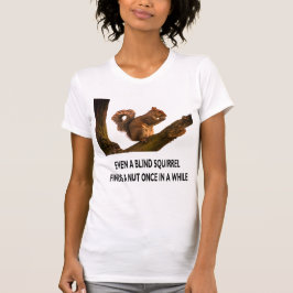 Camiseta Até o esquilo cego encontra uma declaração desagra