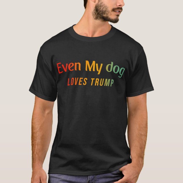 Camiseta Até O Meu Cachorro Adora Trump (Frente)