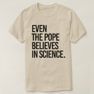 Camiseta Até o papa acredita em ciência