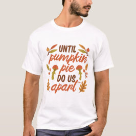 CAMISETA ATÉ QUE A PIE DE PUMPKIN NOS FAÇA APARTAR QUOTAS D