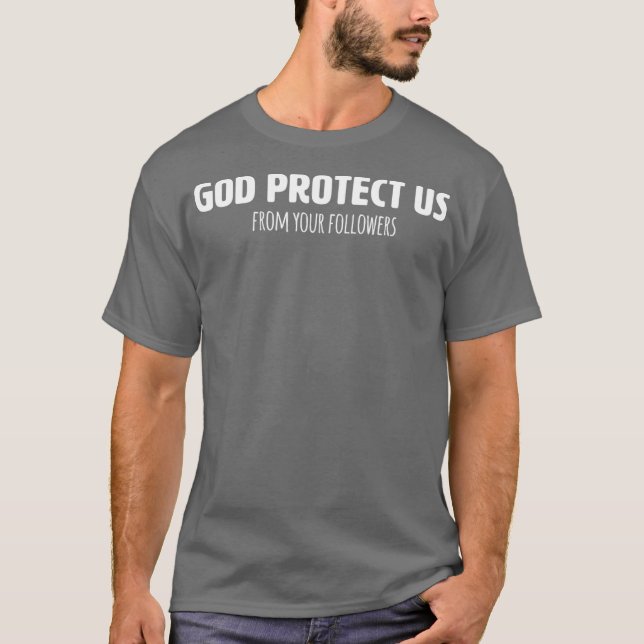 Camiseta Ateísta Entusiasmado Que Deus Nos Proteja De Sua (Frente)