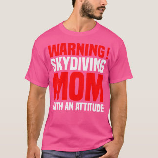 Camiseta Atenção À Mãe Do Skydiving Com Uma Atitude Skydivi