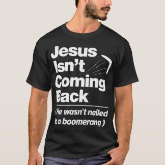Camiseta Atheist Humor  Jesus Isnt Coming Back Atheist