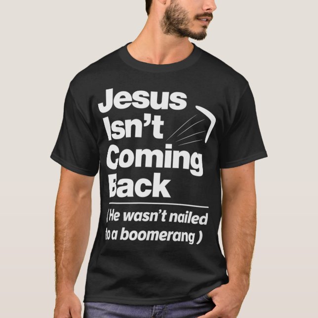 Camiseta Atheist Humor  Jesus Isnt Coming Back Atheist (Frente)