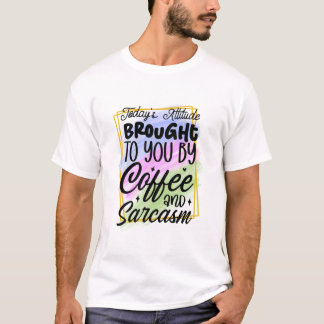 Camiseta atitude de hoje trazida a você por café