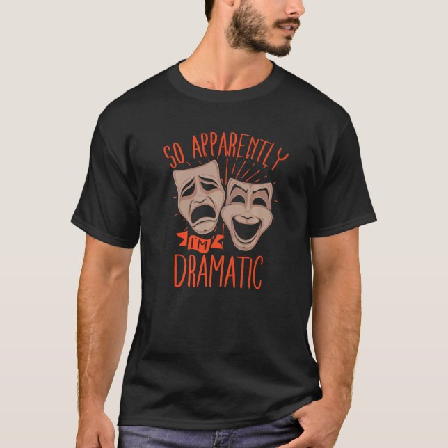 Camiseta Ator Dramático Ao Que Parece Sou Dramático   (Frente)