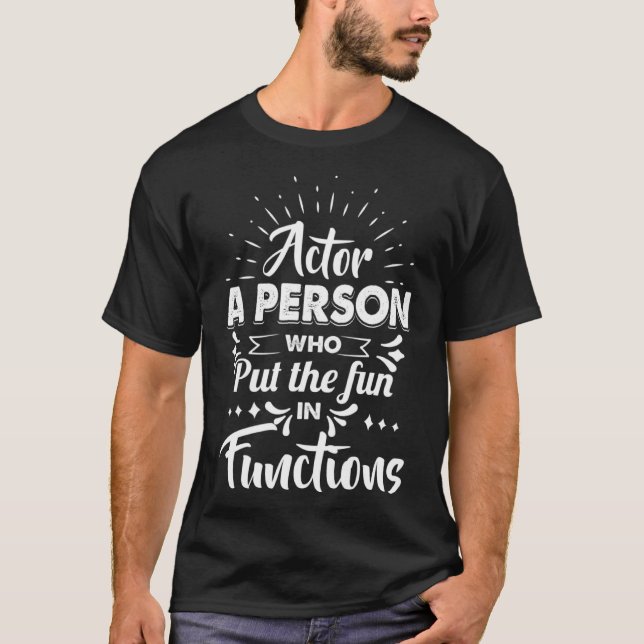 Camiseta Ator Uma Pessoa Que Colocou A Diversão Em Funções  (Frente)