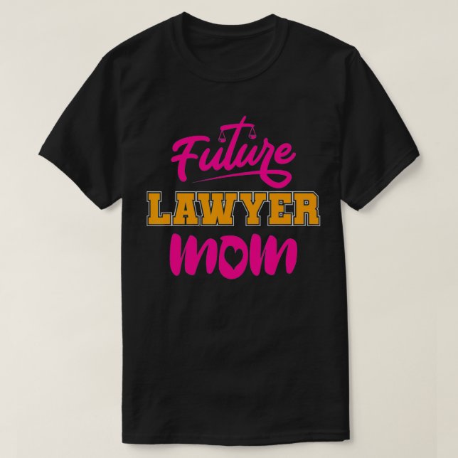 Camiseta Attorney Law School Student Mom Mother  Future Law (Frente do Design)