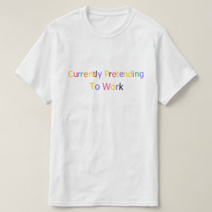 Camiseta Atualmente Fingindo Trabalhar Engraçado Sarcástico
