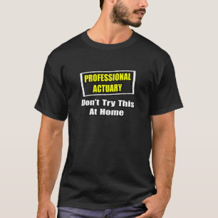 Camiseta Atuário Profissional...Não tente isso em casa
