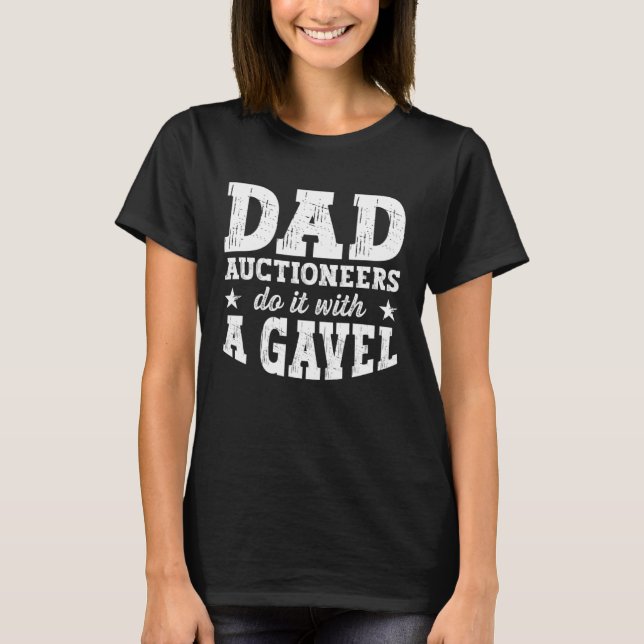 Camiseta Auctioneering Auctioneer Dad Do it With a Gavel (Frente)