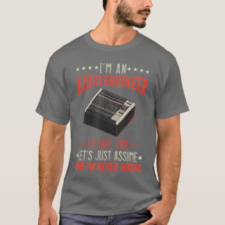 Camiseta Audio Engineer Sound Engineer Im Never Wrong Music