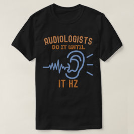Camiseta Audiologistas Fazem Até Hz