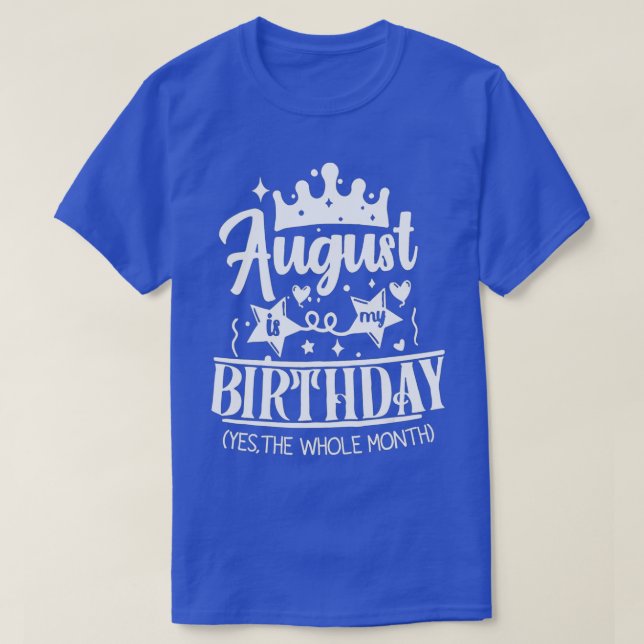 Camiseta August Birthday August Is My Birthday Yes The Whol (Frente do Design)