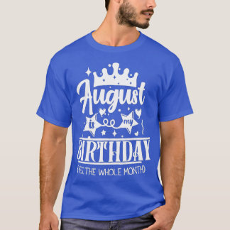 Camiseta August Birthday August Is My Birthday Yes The Whol