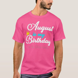 Camiseta August É Meu Mês De Aniversário, Sim O Mês Todo F