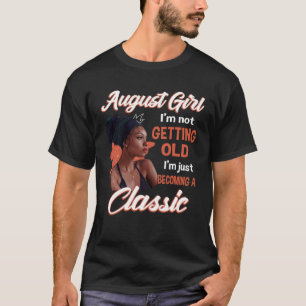 Camiseta August Girl, não estou ficando velha, estou me tor