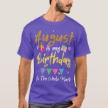 Camiseta August Is My Birthday Month, Yes The Whole Month F<br><div class="desc">August Is My Birthday Month,  Yes The Whole Month Funny Girl  .</div>