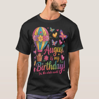 Camiseta August Is My Birthday Yes The Whole Month Floral