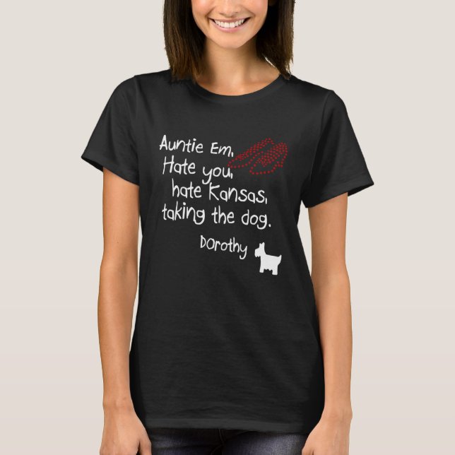 Camiseta Auntie Em Hate You Hate Kansas Taking The Dog Doro (Frente)