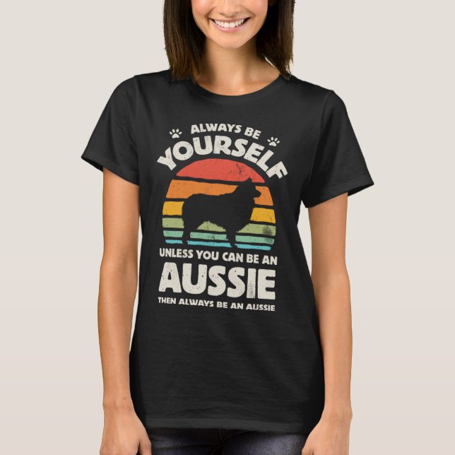 Camiseta Aussie Australian Shepherd Always Be Yourself Dog  (Frente)