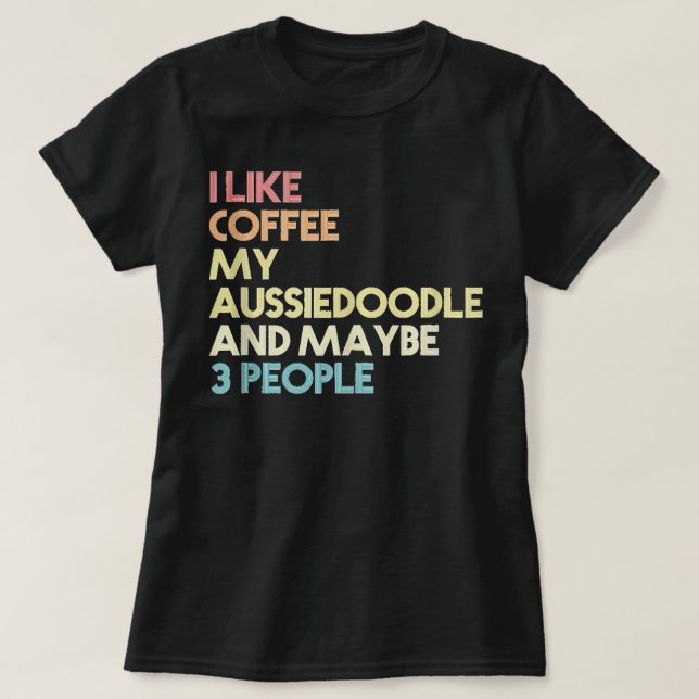 Camiseta Aussiedoodle Dog Proprietário do Coffee Coffee Cof (Frente do Design)