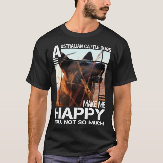 Camiseta Australian Cattle Dog Makes Me Happy You Not So Mu (Frente)