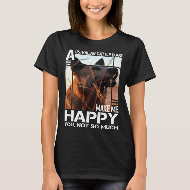 Camiseta Australian Cattle Dog Makes Me Happy You Not So Mu (Frente)