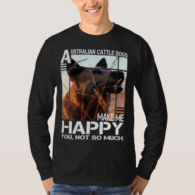 Camiseta Australian Cattle Dog Makes Me Happy You Not So Mu (Frente)