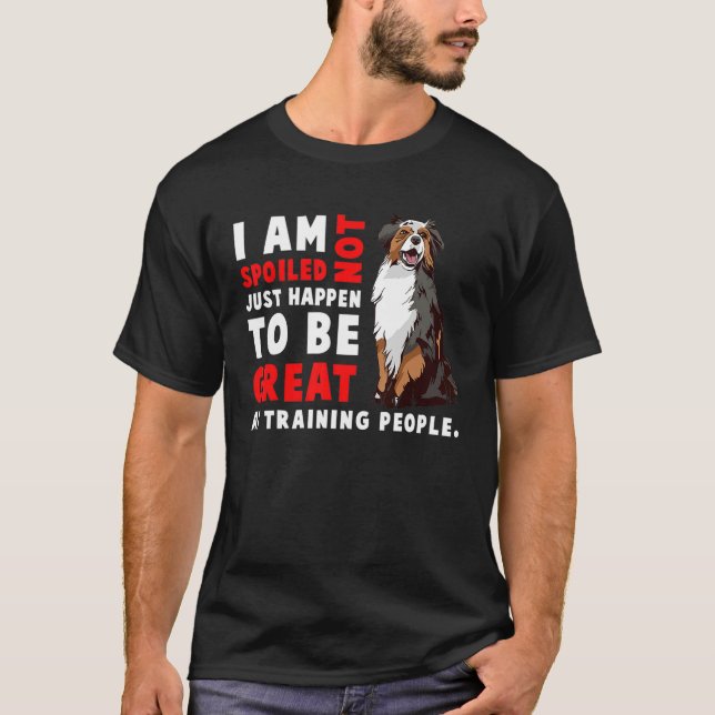 Camiseta Australian Shepherd Dog  I Am Not Spoiled Just Hap (Frente)