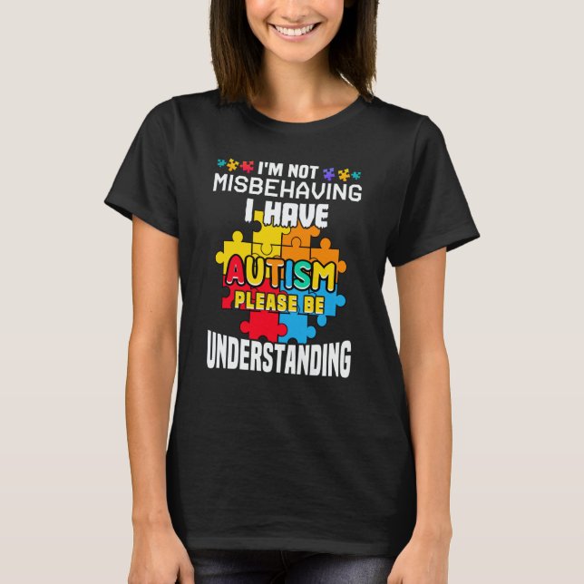 Camiseta Autism Awareness  I'm Not Misbehaving I Have Autis (Frente)