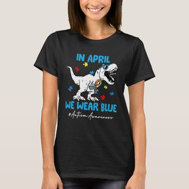 Camiseta Autism Awareness Month Dinosaur Rex In April We We (Frente)