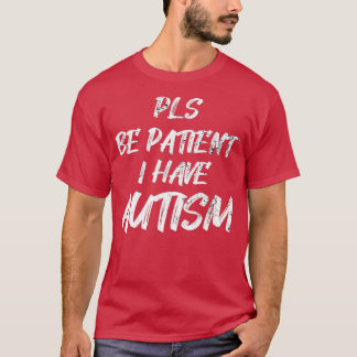 Camiseta Autism awareness Pls be Patient I have Autism