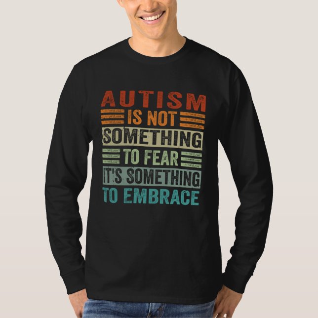 Camiseta Autism Is Not Something To Fear It s Something To  (Frente)