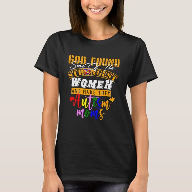 Camiseta Autism Mom  God Found Some Of The Strongest Women (Frente)
