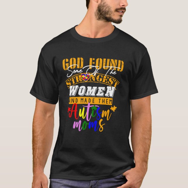 Camiseta Autism Mom  God Found Some Of The Strongest Women (Frente)