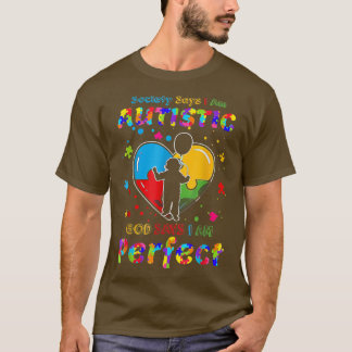 Camiseta Autism Society Says I'm Autistic God Says I'm Perf