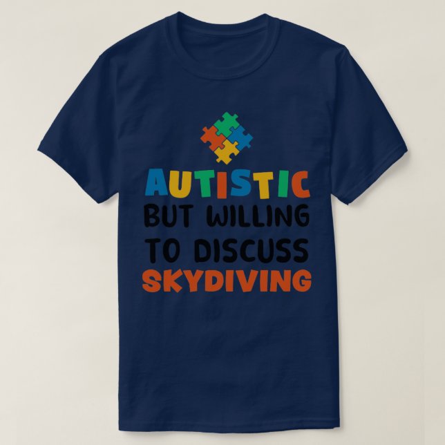 Camiseta Autista mas disposto a discutir Autismo do Skydivi (Frente do Design)