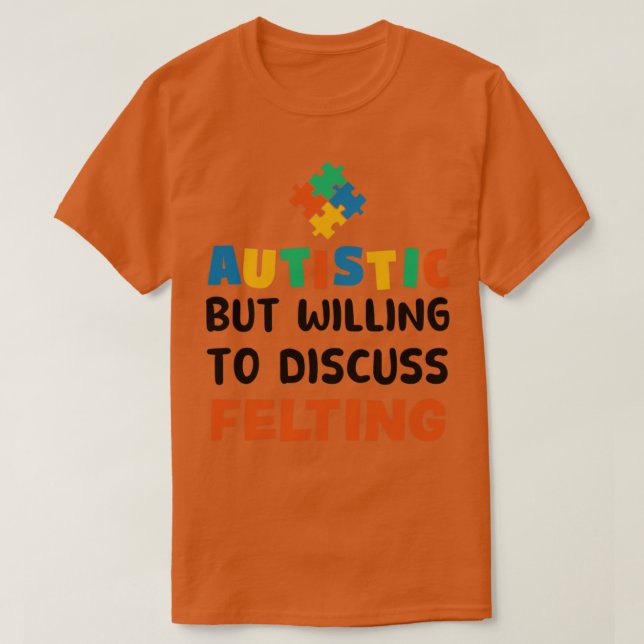 Camiseta Autista mas disposto a discutir Felting Autism Gif (Frente do Design)