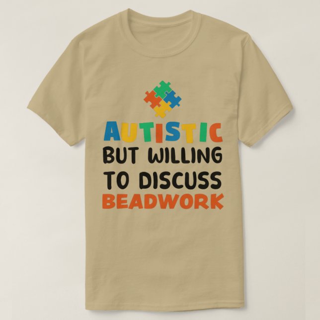 Camiseta Autista, mas disposto a discutir o Autismo de Bead (Frente do Design)
