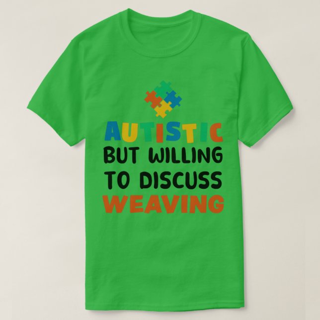 Camiseta Autista, mas disposto a discutir o Weaving Autism  (Frente do Design)