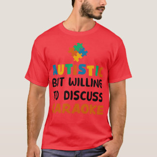Camiseta Autistic but willing to discuss Karaoke Autism Gif