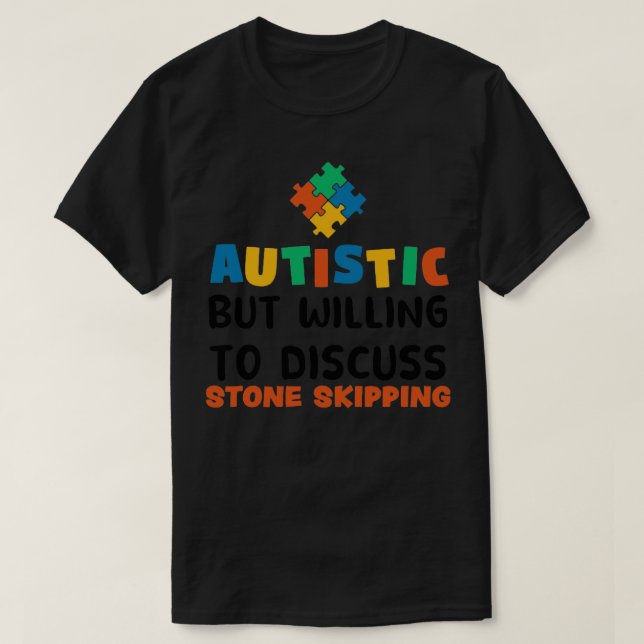 Camiseta Autistic but willing to discuss Stone skipping Aut (Frente do Design)